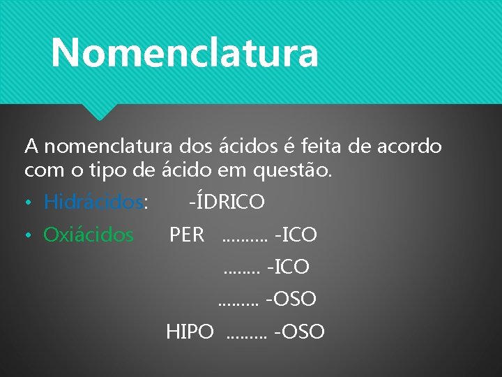 Nomenclatura A nomenclatura dos ácidos é feita de acordo com o tipo de ácido