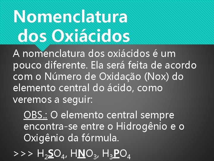 Nomenclatura dos Oxiácidos A nomenclatura dos oxiácidos é um pouco diferente. Ela será feita