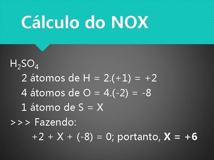 Cálculo do NOX H 2 SO 4 2 átomos de H = 2. (+1)