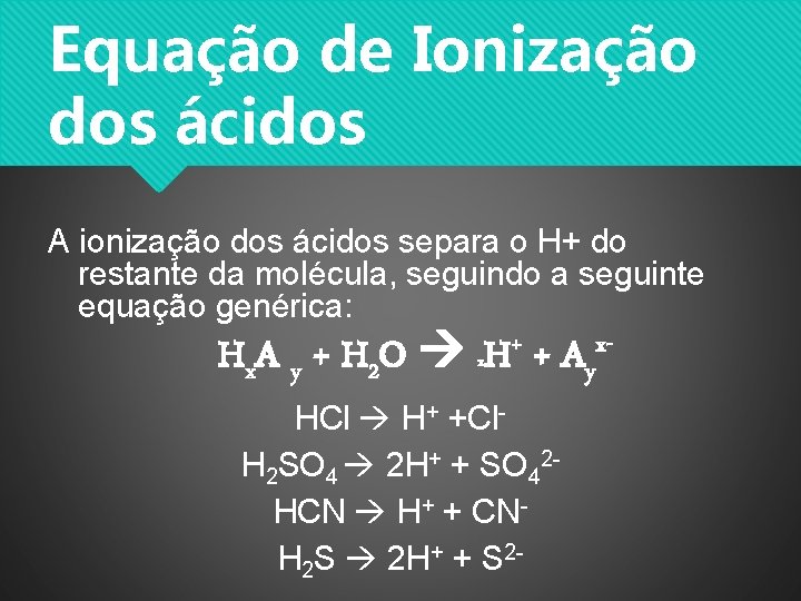 Equação de Ionização dos ácidos A ionização dos ácidos separa o H+ do restante