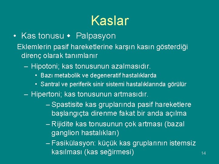 Kaslar • Kas tonusu Palpasyon Eklemlerin pasif hareketlerine karşın kasın gösterdiği direnç olarak tanımlanır