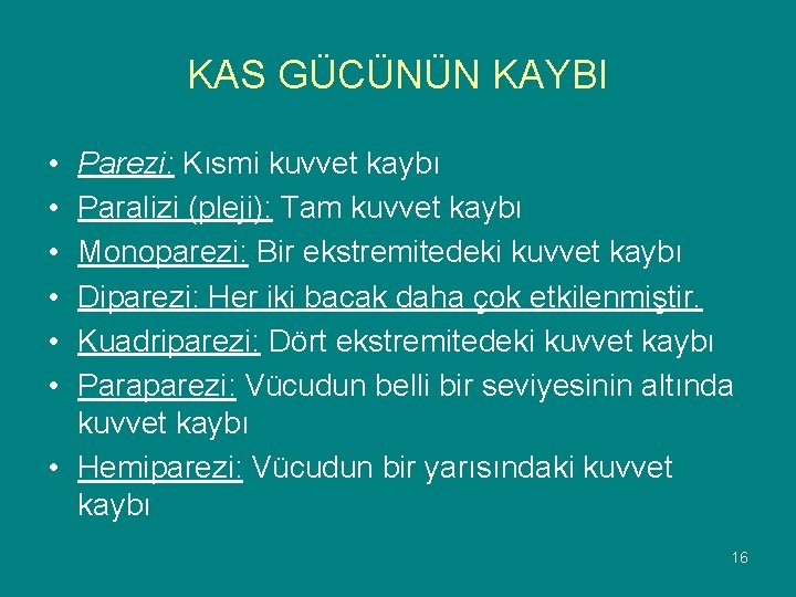 KAS GÜCÜNÜN KAYBI • • • Parezi: Kısmi kuvvet kaybı Paralizi (pleji): Tam kuvvet