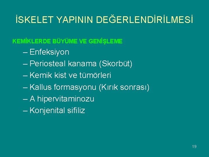 İSKELET YAPININ DEĞERLENDİRİLMESİ KEMİKLERDE BÜYÜME VE GENİŞLEME – Enfeksiyon – Periosteal kanama (Skorbüt) –