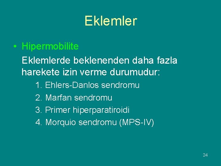 Eklemler • Hipermobilite Eklemlerde beklenenden daha fazla harekete izin verme durumudur: 1. Ehlers-Danlos sendromu