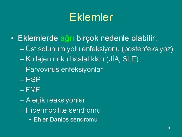 Eklemler • Eklemlerde ağrı birçok nedenle olabilir: – Üst solunum yolu enfeksiyonu (postenfeksiyöz) –