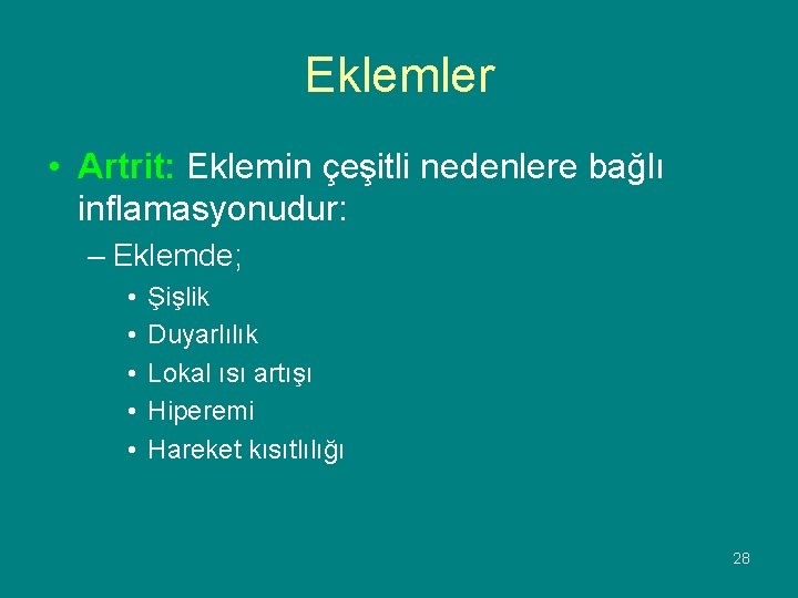 Eklemler • Artrit: Eklemin çeşitli nedenlere bağlı inflamasyonudur: – Eklemde; • • • Şişlik