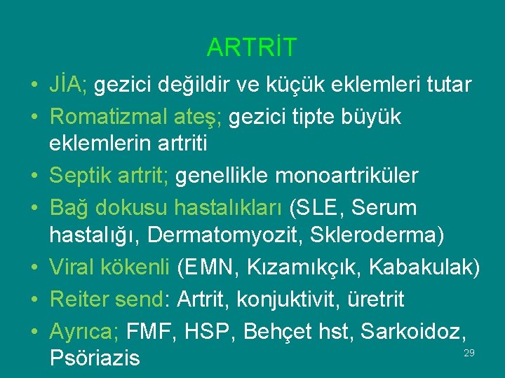 ARTRİT • JİA; gezici değildir ve küçük eklemleri tutar • Romatizmal ateş; gezici tipte