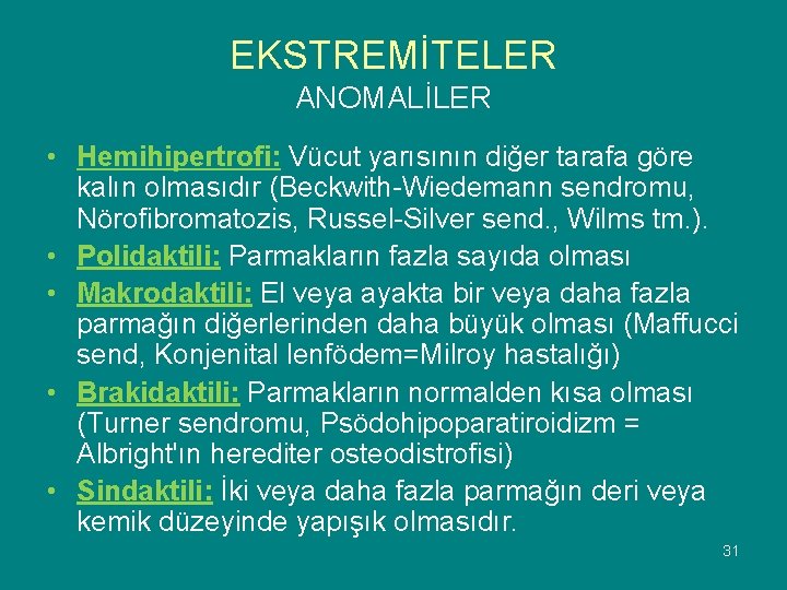 EKSTREMİTELER ANOMALİLER • Hemihipertrofi: Vücut yarısının diğer tarafa göre kalın olmasıdır (Beckwith-Wiedemann sendromu, Nörofibromatozis,