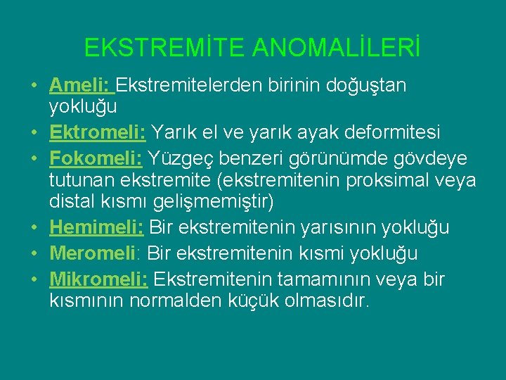 EKSTREMİTE ANOMALİLERİ • Ameli: Ekstremitelerden birinin doğuştan yokluğu • Ektromeli: Yarık el ve yarık