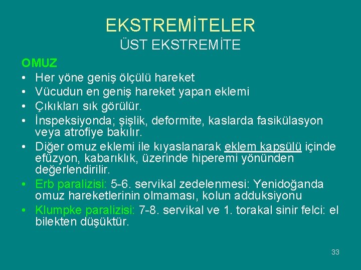 EKSTREMİTELER ÜST EKSTREMİTE OMUZ • Her yöne geniş ölçülü hareket • Vücudun en geniş