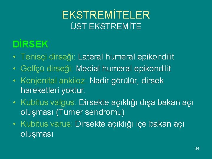 EKSTREMİTELER ÜST EKSTREMİTE DİRSEK • Tenisçi dirseği: Lateral humeral epikondilit • Golfçü dirseği: Medial