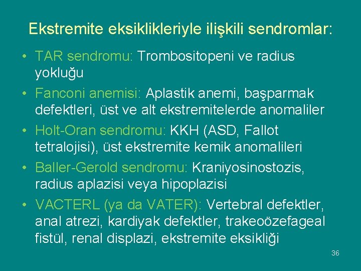 Ekstremite eksiklikleriyle ilişkili sendromlar: • TAR sendromu: Trombositopeni ve radius yokluğu • Fanconi anemisi: