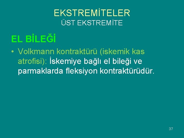 EKSTREMİTELER ÜST EKSTREMİTE EL BİLEĞİ • Volkmann kontraktürü (iskemik kas atrofisi): İskemiye bağlı el