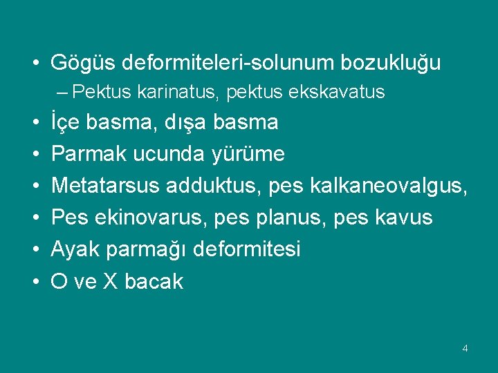  • Gögüs deformiteleri-solunum bozukluğu – Pektus karinatus, pektus ekskavatus • • • İçe