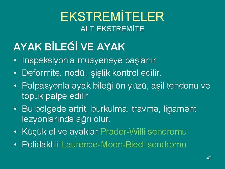 EKSTREMİTELER ALT EKSTREMİTE AYAK BİLEĞİ VE AYAK • İnspeksiyonla muayeneye başlanır. • Deformite, nodül,