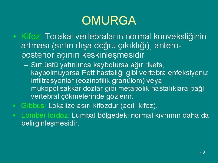 OMURGA • Kifoz: Torakal vertebraların normal konveksliğinin artması (sırtın dışa doğru çıkıklığı), anteroposterior açının