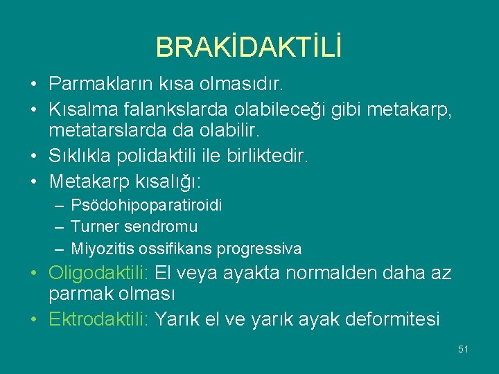 BRAKİDAKTİLİ • Parmakların kısa olmasıdır. • Kısalma falankslarda olabileceği gibi metakarp, metatarslarda da olabilir.