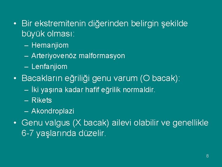  • Bir ekstremitenin diğerinden belirgin şekilde büyük olması: – Hemanjiom – Arteriyovenöz malformasyon