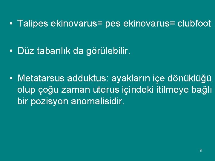  • Talipes ekinovarus= clubfoot • Düz tabanlık da görülebilir. • Metatarsus adduktus: ayakların