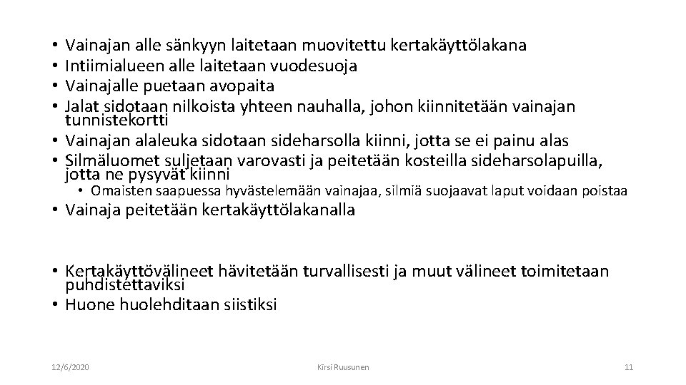 Vainajan alle sänkyyn laitetaan muovitettu kertakäyttölakana Intiimialueen alle laitetaan vuodesuoja Vainajalle puetaan avopaita Jalat