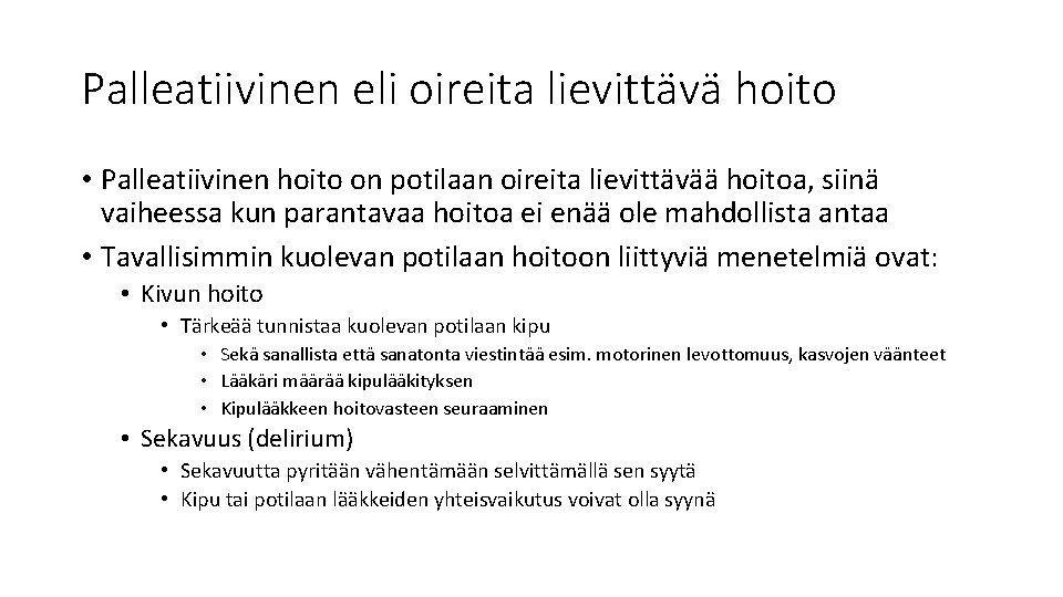 Palleatiivinen eli oireita lievittävä hoito • Palleatiivinen hoito on potilaan oireita lievittävää hoitoa, siinä