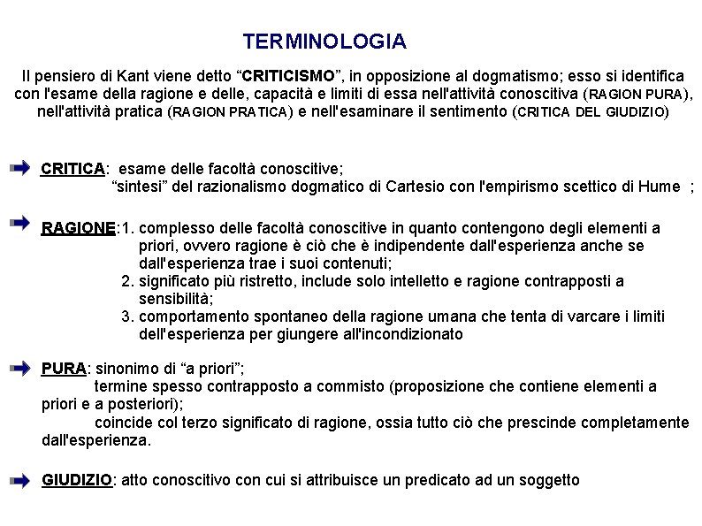 TERMINOLOGIA Il pensiero di Kant viene detto “CRITICISMO”, in opposizione al dogmatismo; esso si