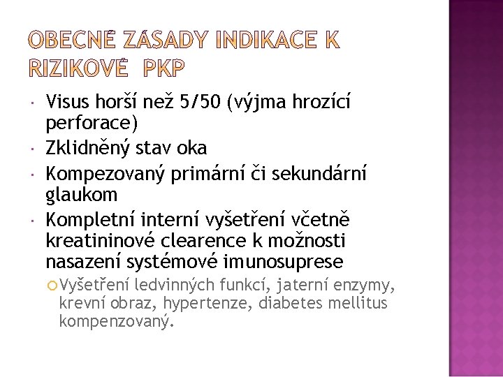  Visus horší než 5/50 (výjma hrozící perforace) Zklidněný stav oka Kompezovaný primární či