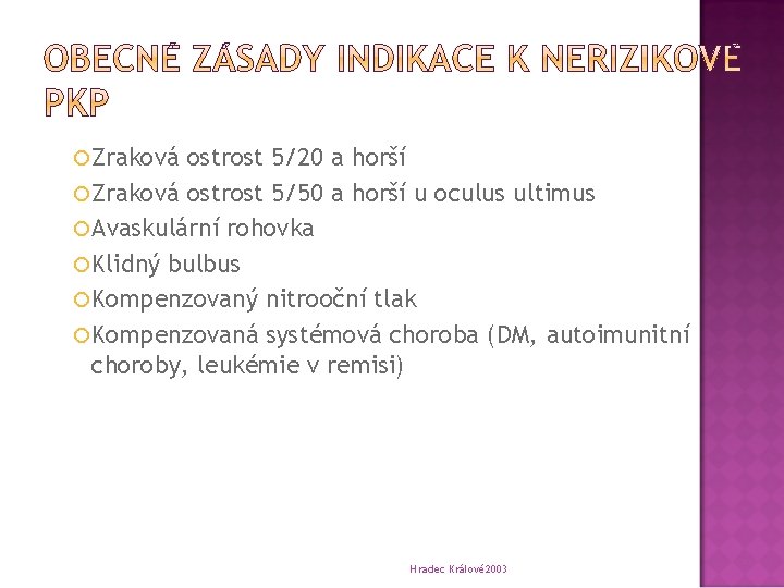  Zraková ostrost 5/20 a horší Zraková ostrost 5/50 a horší u oculus ultimus