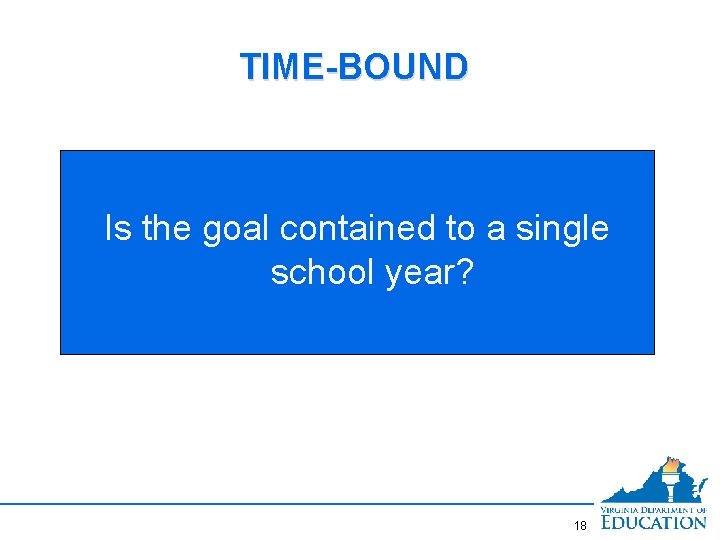 TIME-BOUND Is the goal contained to a single school year? 18 