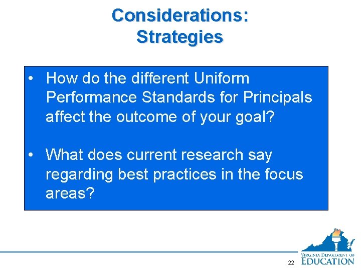 Considerations: Strategies • How do the different Uniform Performance Standards for Principals affect the