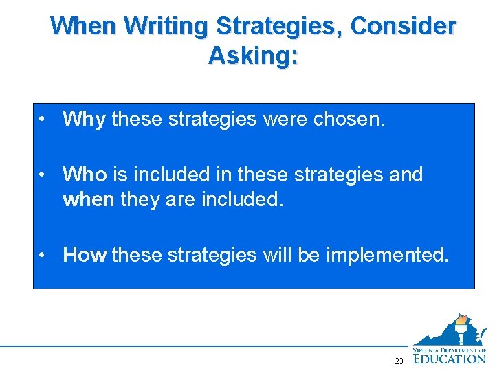 When Writing Strategies, Consider Asking: • Why these strategies were chosen. • Who is