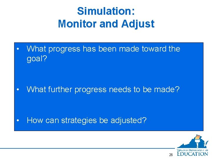 Simulation: Monitor and Adjust • What progress has been made toward the goal? •