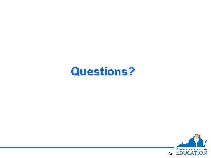 Questions? 33 