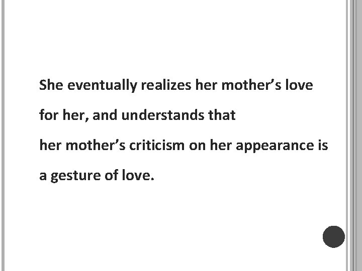 She eventually realizes her mother’s love for her, and understands that her mother’s criticism