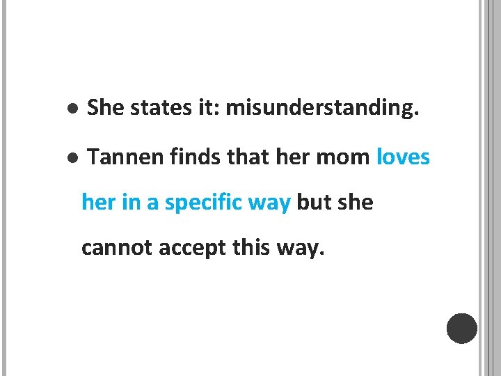 l She states it: misunderstanding. l Tannen finds that her mom loves her in