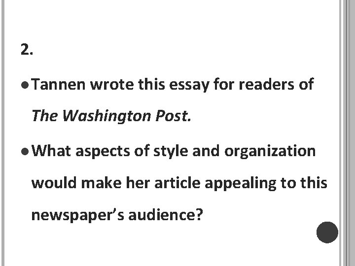 2. l Tannen wrote this essay for readers of The Washington Post. l What