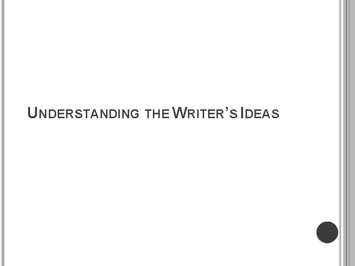 UNDERSTANDING THE WRITER’S IDEAS 