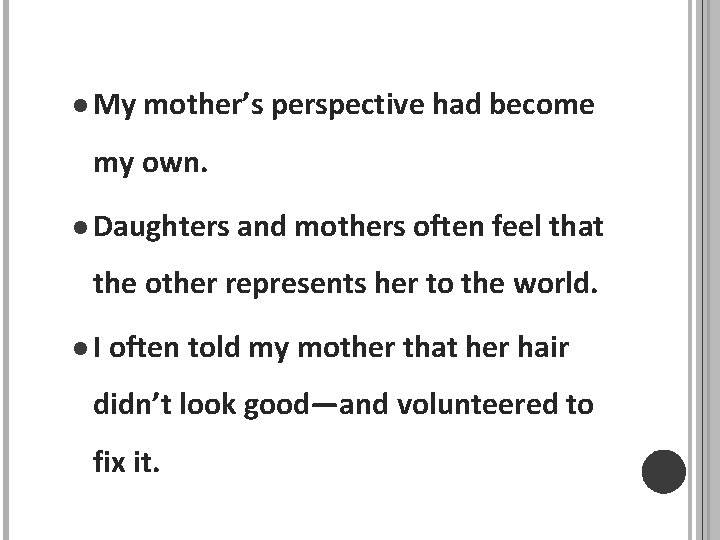 l My mother’s perspective had become my own. l Daughters and mothers often feel