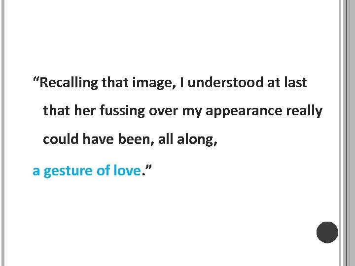 “Recalling that image, I understood at last that her fussing over my appearance really