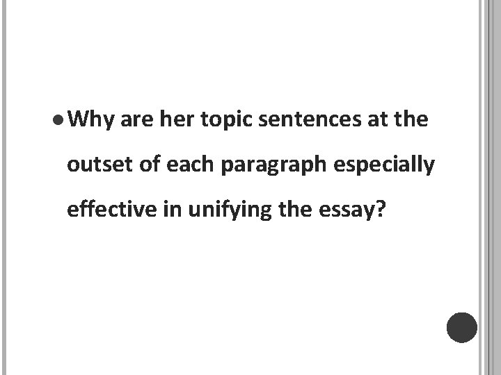 l Why are her topic sentences at the outset of each paragraph especially effective