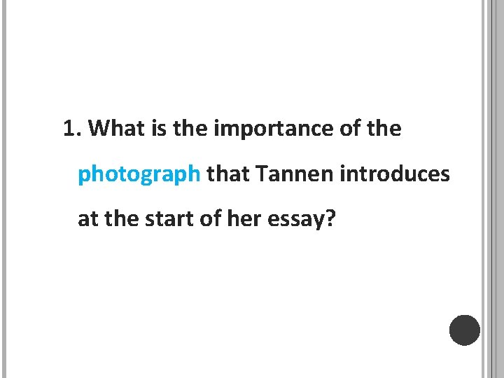 1. What is the importance of the photograph that Tannen introduces at the start