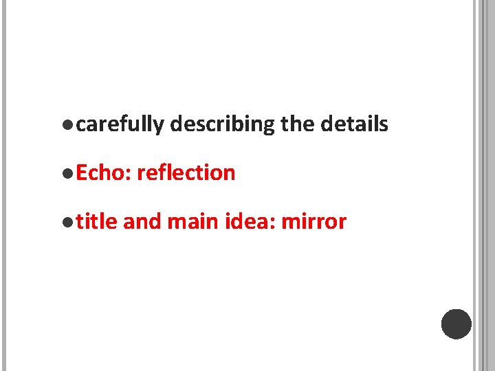 l carefully l Echo: l title describing the details reflection and main idea: mirror