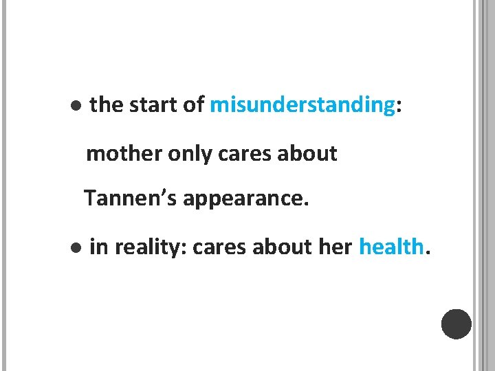 l the start of misunderstanding: mother only cares about Tannen’s appearance. l in reality: