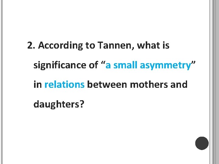 2. According to Tannen, what is significance of “a small asymmetry” in relations between