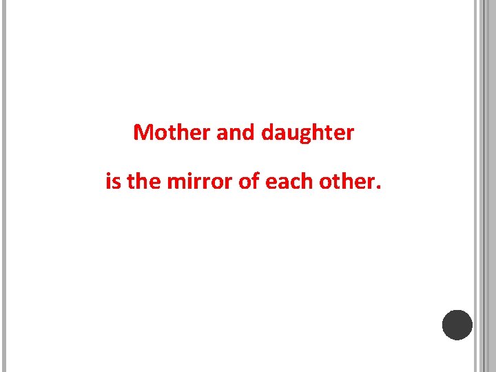 Mother and daughter is the mirror of each other. 