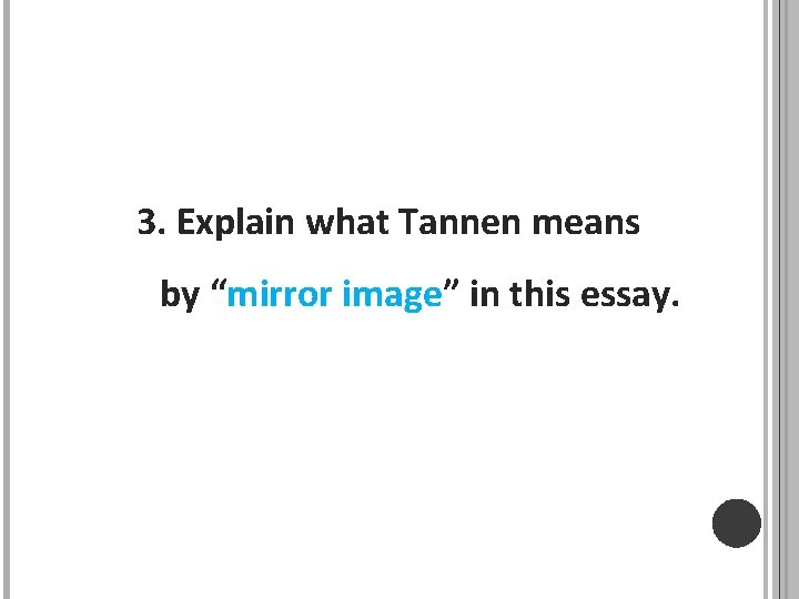 3. Explain what Tannen means by “mirror image” in this essay. 