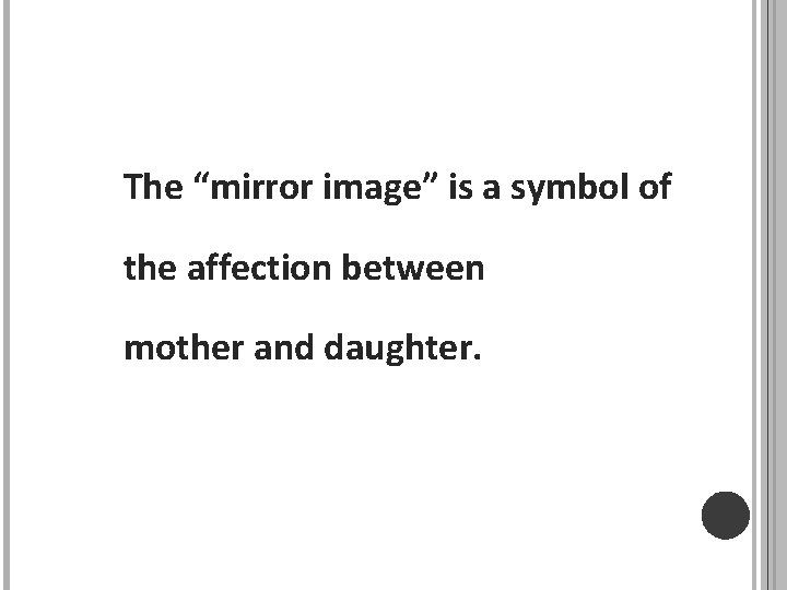 The “mirror image” is a symbol of the affection between mother and daughter. 