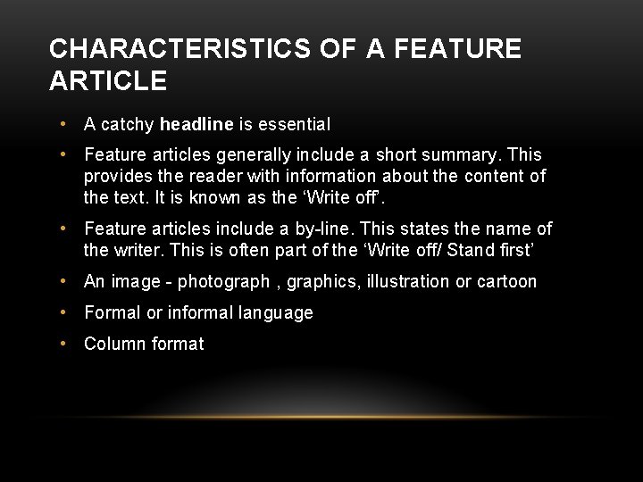 CHARACTERISTICS OF A FEATURE ARTICLE • A catchy headline is essential • Feature articles