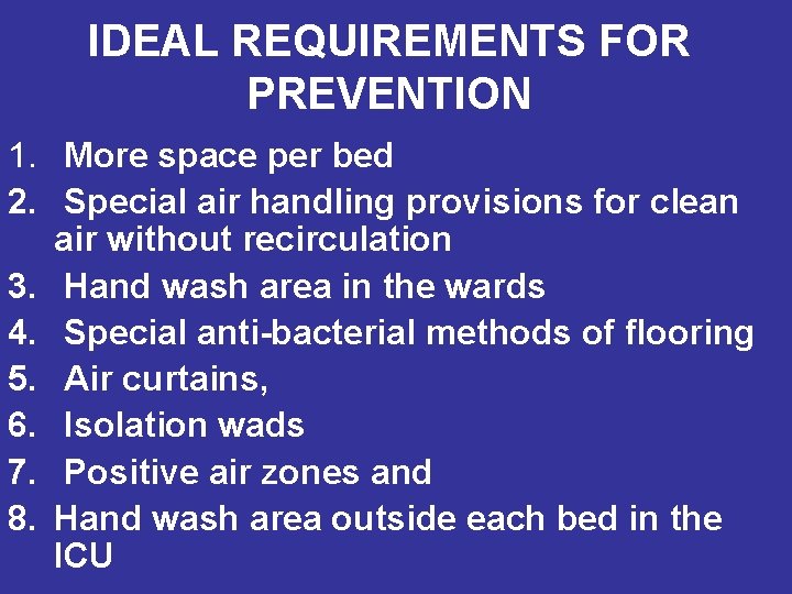 IDEAL REQUIREMENTS FOR PREVENTION 1. More space per bed 2. Special air handling provisions