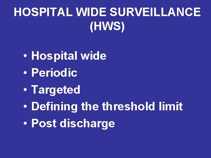 HOSPITAL WIDE SURVEILLANCE (HWS) • • • Hospital wide Periodic Targeted Defining the threshold